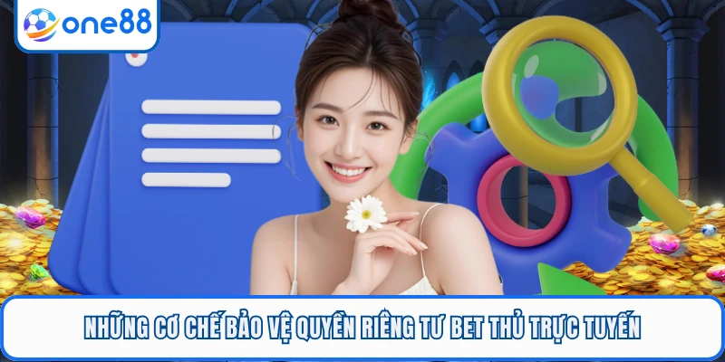 Những cơ chế bảo vệ quyền riêng tư bet thủ trực tuyến
